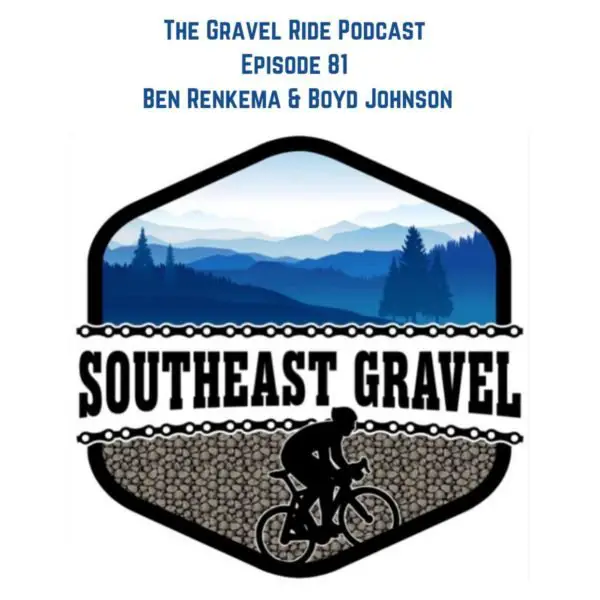 Podcast The Southeast Gravel Series With Ben Renkema & Boyd Johnson